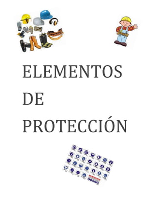 ELEMENTOS
DE
PROTECCIÓN
 