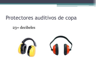 Protectores auditivos de copa
23= decibeles
 