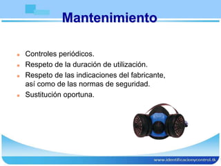 Mantenimiento
 Controles periódicos.
 Respeto de la duración de utilización.
 Respeto de las indicaciones del fabricante,
así como de las normas de seguridad.
 Sustitución oportuna.
 