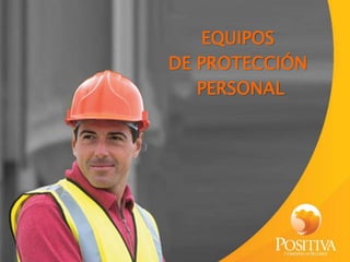 EQUIPOS
DE PROTECCIÓN
PERSONAL
 