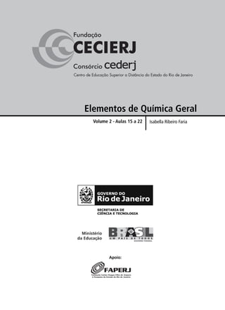 Elementos de Química Geral
  Volume 2 - Aulas 15 a 22   Isabella Ribeiro Faria




         Apoio:
 