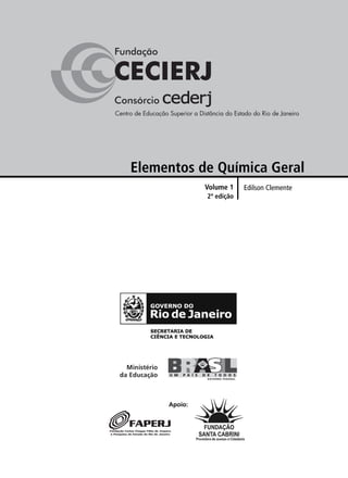 Elementos de Química Geral
              Volume 1    Edilson Clemente
              2ª edição




     Apoio:
 