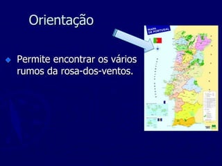 Orientação
Permite encontrar os vários
rumos da rosa-dos-ventos.
 