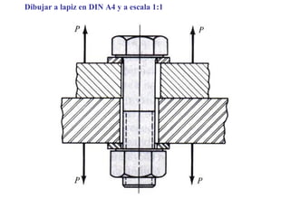 Dibujar a lapiz en DIN A4 y a escala 1:1
 