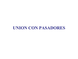 UNION CON PASADORES
 
