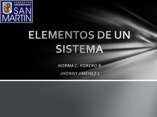NORMA C. FORERO R.
JHONNY JIMENEZ L
 