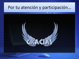 Por tu atención y participación…

 