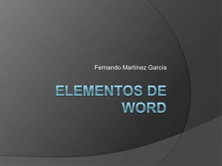 Elementos de Word Fernando Martínez García 