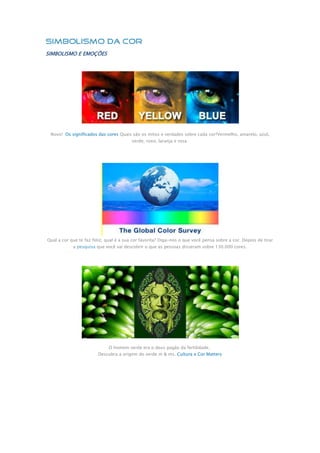 SIMBOLISMO E EMOÇÕES
Novo! Os significados das cores Quais são os mitos e verdades sobre cada cor?Vermelho, amarelo, azul,...