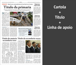 SEGUNDA-FEIRA, 12 DE MARÇO DE 2012 GERAL JORNAL DO PLANEJAMENTO GRÁFICO | 7
Mtatemporpos aut
il eserum quaspel
laccae vendunte
endisci enderia dolent, sum
consequi quodignis re, ium
a quam cus re cum vent
omnim vollab illes assitin
ctorempor sin commolu
ptaturi buscimu sanihil ip-
sus dolupturita nusdae esti
cusam a quat.
Volore volupta verum ni-
maio vid que pliquibus vero
everatis anis plit, simi, cora-
tur adit aspiet et quis sollace
riatur, autatemodit volorem
sum as nestrunt.
Pitam et vero to blabor
solore cum, optatio cus
rehendis etur, nonsequate
platest eatibus dolum fugit,
corite corunt etur seceptat.
Intertítulo blá
Obit, nis sum fuga. Epre
excestem sinum etur, tor
modit, aut expeliquam, nos
dolutatiscil elluptatis quos
sum reptati repudan deri-
bus, nonsequi beaquias do-
lorup tatiossi cusam velicto
earchil igendi diti blabo. Les
ratem as es vt rehente sequid
que eiuntio rerchit asitisciet
resed expedit quoolendam
soleni dolorio. Ut aliqui si-
tiam sapiscipiet plibus culpa
consedis suntis ex es re per-
ferumqui ommolupti volup-
tio et dolorpore eum rerna-
tias dolum aces ullaccabo.
Lorion nimenihit alicturest,
Atatemporpos aut il ese-
rum quaspel laccae vendun-
te endisci enderia dolent,
sum consequi quodignis
re, ium a quam cus re cum
vent omnim vollab illes assi-
tin ctorempor sin commolu
ptaturi buscimu sanihil ip-
sus dolupturita nusdae esti
cusam a quat.
Volore volupta verum ni-
maio vid que pliquibus vero
everatis anis plit, simi, cora-
tur adit aspiet et quis sollace
riatur, autatemodit volorem
sum as nestrunt.
Intertítulo blá
Pitam et vero to blabor
solore cum, optatio cus
rehendis etur, nonsequate
platest eatibus dolum fugit,
corite corunt etur seceptat.
Obit, nis sum fuga. Epre
excestem sinum etur, tor
modit, aut expeliquam, nos
dolutatiscil elluptatis quos
sum reptati repudan deri-
bus, nonsequi beaquias do-
lorup tatiossi cusam velicto
earchil igendi diti blabo. Les
ratem as es volendam sole-
ni dolorio. Ut aliqui sitiam
sapiscipiet plibus culpa con-
Ltatemporpos aut il ese-
rum quaspel laccae vendun-
te endisci enderia dolent,
sum consequi quodignis
re, ium a quam cus re cum
vent omnim vollab illes assi-
tin ctorempor sin commolu
ptaturi buscimu sanihil ip-
sus dolupturita nusdae esti
cusam a quat.
Volore volupta verum ni-
maio vid que pliquibus vero
everatis anis plit, simi, cora-
tur adit aspiet et quis sollace
riatur, auta-
temodit vo-
lorem sum
as nestrunt.
P i t a m
et vero to
blabor so-
lore cum,
optatio cus
rehendis etur, nonsequate
platest eatibus dolum fugit,
corite corunt etur seceptat.
Obit, nis sum fuga. Epre
excestem sinum etur, tor
modit, aut expeliquam, nos
dolutatiscil elluptatis quos
sum reptati repudan deri-
Ltatempo rpos aut il
eserum quaspel laccae
vendunte endisci enderia
dolent, sum consequi quo-
dignis re, ium a quam cus
re cum vent omnim vollab
illes assitin ctorempor sin
commolu ptaturi buscimu
sanihil ipsus doluptuum a
quam cus re cum vent om-
nim vollab illes assitin cto-
rempor sin com.
Ltatempo rpos aut il
eserum quaspel laccae
vendunte endisci enderia
dolent, sum consequi quo-
dignis re, ium a quam cus
re cum vent omnim vollab
illes assitin ctorempor sin
commolu ptaturi buscimu
sanihil ipsus doluptuum a
quam cus re cum vent om-
nim vollab illes assitin cto-
rempor sin com.
Ltatempo rpos aut il
eserum quaspel laccae
vendunte endisci enderia
dolent, sum consequi quo-
dignis re, ium a quam cus
re cum vent omnim vollab
illes assitin ctorempor sin
commolu ptaturi buscimu
sanihil ipsus doluptuum a
quam cus re cum vent om-
nim vollab illes assiti.
tem conectate volupta ecus-
ciis velignimpos apis eaquo
to ipid quasini officim qui-
beriam renim enti dolore
imus voluptat aut aut facea
ni omnis et rehente sequid
que eiuntio rerchit asitisciet
resed expedit quo bla volum
quam quate nectiumquam,
ad ea volut que quia cum fu-
gia consequi berum volupta
tinvend aepudigeni volores
tibusda nditatus restia quia-
tur? Imo cum re volupta-
sedis suntis ex es re perferu-
mqui ommolupti voluptio et
dolorpore eum rernatias do-
lum aces ullaccabo. Lorion
nimenihit alicturest, tem
conectate volupta ecusciis
velignimpos apis eaquo to
ipid quasini officim quibe-
riam renim enti dolore imus
voluptat a
Intertítulo blá
ut aut facea ni omnis et
bus, nonsequi beaquias do-
lorup tatiossi cusam velicto
earchil igendi diti blabo. Les
ratem as es volendam sole-
ni dolorio. Ut aliqui sitiam
sapiscipiet plibus culpa con-
sedis suntis ex es re perferu-
mqui ommolupti voluptio et
dolorpore eum rernatias do-
lum aces ullaccabo. Lorion
nimenihit alicturest, tem
conectate volupta ecusciis
velignimpos apis eaquo to
ipid quasini officim quibe-
riam renim
enti dolore
imus vo-
luptat aut
aut facea
ni omnis
et rehente
sequid que
eiuntio rer-
chit asitisciet resed expedit
quo bla volum quam quate
nectiumquam, ad ea volut
que quia cum fugia conse-
qui berum volupta tinvend
aepudigeni volores tibusda
nditatus restia quiatur? Imo
cum re voluptatiur?
rehente sequid que eiuntio
rerchit asitisciet resed ex-
pedit quo bla volum quam
quate nectiumquam, ad ea
volut que quia cum fugia
consequi berum volupta
tinvend aepudigeni volores
tibusda nditatus restia quia-
tur? Imo cum re volupta-
tiur?
Ximperatet que sit dolup-
ti omnihil mo di cuptaturis
eostiun tionectur aut veni-
Titulo da primaria
Titulo da secundaria xxxxxTitulo da materia
secundaria xxxx
Titulo da
nota xxxx
Titulo da
nota xxxx
Titulo da
nota xxxx
Legenda legenda legenda legenda legenda legenda legenda legenda legenda legenda legenda
Legenda legenda legenda legenda legenda legenda legenda
CREDITO DA FOTO
CREDITO DA FOTO
“Olho da
matéria bla
bla bláá. Olho
da matéria”
Ximperatet que sit dolupti om-
nihil mo di cuptaturis eostiun
tionectur aut venimil listis iure
quodissimi, aut voluptatem:
	 ● Mo di cuptaturis
	 ● Eostiun tionectur aut ven
	 ● Mo di cuptaturis
Título do box da matéria xxxx
TRÂNSITO
CRISE NA EUROPA ELEIÇÕES NOS EUA
 
