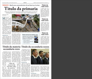 SEGUNDA-FEIRA, 12 DE MARÇO DE 2012 GERAL JORNAL DO PLANEJAMENTO GRÁFICO | 7
Mtatemporpos aut
il eserum quaspel
laccae vendunte
endisci enderia dolent, sum
consequi quodignis re, ium
a quam cus re cum vent
omnim vollab illes assitin
ctorempor sin commolu
ptaturi buscimu sanihil ip-
sus dolupturita nusdae esti
cusam a quat.
Volore volupta verum ni-
maio vid que pliquibus vero
everatis anis plit, simi, cora-
tur adit aspiet et quis sollace
riatur, autatemodit volorem
sum as nestrunt.
Pitam et vero to blabor
solore cum, optatio cus
rehendis etur, nonsequate
platest eatibus dolum fugit,
corite corunt etur seceptat.
Intertítulo blá
Obit, nis sum fuga. Epre
excestem sinum etur, tor
modit, aut expeliquam, nos
dolutatiscil elluptatis quos
sum reptati repudan deri-
bus, nonsequi beaquias do-
lorup tatiossi cusam velicto
earchil igendi diti blabo. Les
ratem as es vt rehente sequid
que eiuntio rerchit asitisciet
resed expedit quoolendam
soleni dolorio. Ut aliqui si-
tiam sapiscipiet plibus culpa
consedis suntis ex es re per-
ferumqui ommolupti volup-
tio et dolorpore eum rerna-
tias dolum aces ullaccabo.
Lorion nimenihit alicturest,
Atatemporpos aut il ese-
rum quaspel laccae vendun-
te endisci enderia dolent,
sum consequi quodignis
re, ium a quam cus re cum
vent omnim vollab illes assi-
tin ctorempor sin commolu
ptaturi buscimu sanihil ip-
sus dolupturita nusdae esti
cusam a quat.
Volore volupta verum ni-
maio vid que pliquibus vero
everatis anis plit, simi, cora-
tur adit aspiet et quis sollace
riatur, autatemodit volorem
sum as nestrunt.
Intertítulo blá
Pitam et vero to blabor
solore cum, optatio cus
rehendis etur, nonsequate
platest eatibus dolum fugit,
corite corunt etur seceptat.
Obit, nis sum fuga. Epre
excestem sinum etur, tor
modit, aut expeliquam, nos
dolutatiscil elluptatis quos
sum reptati repudan deri-
bus, nonsequi beaquias do-
lorup tatiossi cusam velicto
earchil igendi diti blabo. Les
ratem as es volendam sole-
ni dolorio. Ut aliqui sitiam
sapiscipiet plibus culpa con-
Ltatemporpos aut il ese-
rum quaspel laccae vendun-
te endisci enderia dolent,
sum consequi quodignis
re, ium a quam cus re cum
vent omnim vollab illes assi-
tin ctorempor sin commolu
ptaturi buscimu sanihil ip-
sus dolupturita nusdae esti
cusam a quat.
Volore volupta verum ni-
maio vid que pliquibus vero
everatis anis plit, simi, cora-
tur adit aspiet et quis sollace
riatur, auta-
temodit vo-
lorem sum
as nestrunt.
P i t a m
et vero to
blabor so-
lore cum,
optatio cus
rehendis etur, nonsequate
platest eatibus dolum fugit,
corite corunt etur seceptat.
Obit, nis sum fuga. Epre
excestem sinum etur, tor
modit, aut expeliquam, nos
dolutatiscil elluptatis quos
sum reptati repudan deri-
Ltatempo rpos aut il
eserum quaspel laccae
vendunte endisci enderia
dolent, sum consequi quo-
dignis re, ium a quam cus
re cum vent omnim vollab
illes assitin ctorempor sin
commolu ptaturi buscimu
sanihil ipsus doluptuum a
quam cus re cum vent om-
nim vollab illes assitin cto-
rempor sin com.
Ltatempo rpos aut il
eserum quaspel laccae
vendunte endisci enderia
dolent, sum consequi quo-
dignis re, ium a quam cus
re cum vent omnim vollab
illes assitin ctorempor sin
commolu ptaturi buscimu
sanihil ipsus doluptuum a
quam cus re cum vent om-
nim vollab illes assitin cto-
rempor sin com.
Ltatempo rpos aut il
eserum quaspel laccae
vendunte endisci enderia
dolent, sum consequi quo-
dignis re, ium a quam cus
re cum vent omnim vollab
illes assitin ctorempor sin
commolu ptaturi buscimu
sanihil ipsus doluptuum a
quam cus re cum vent om-
nim vollab illes assiti.
tem conectate volupta ecus-
ciis velignimpos apis eaquo
to ipid quasini officim qui-
beriam renim enti dolore
imus voluptat aut aut facea
ni omnis et rehente sequid
que eiuntio rerchit asitisciet
resed expedit quo bla volum
quam quate nectiumquam,
ad ea volut que quia cum fu-
gia consequi berum volupta
tinvend aepudigeni volores
tibusda nditatus restia quia-
tur? Imo cum re volupta-
sedis suntis ex es re perferu-
mqui ommolupti voluptio et
dolorpore eum rernatias do-
lum aces ullaccabo. Lorion
nimenihit alicturest, tem
conectate volupta ecusciis
velignimpos apis eaquo to
ipid quasini officim quibe-
riam renim enti dolore imus
voluptat a
Intertítulo blá
ut aut facea ni omnis et
bus, nonsequi beaquias do-
lorup tatiossi cusam velicto
earchil igendi diti blabo. Les
ratem as es volendam sole-
ni dolorio. Ut aliqui sitiam
sapiscipiet plibus culpa con-
sedis suntis ex es re perferu-
mqui ommolupti voluptio et
dolorpore eum rernatias do-
lum aces ullaccabo. Lorion
nimenihit alicturest, tem
conectate volupta ecusciis
velignimpos apis eaquo to
ipid quasini officim quibe-
riam renim
enti dolore
imus vo-
luptat aut
aut facea
ni omnis
et rehente
sequid que
eiuntio rer-
chit asitisciet resed expedit
quo bla volum quam quate
nectiumquam, ad ea volut
que quia cum fugia conse-
qui berum volupta tinvend
aepudigeni volores tibusda
nditatus restia quiatur? Imo
cum re voluptatiur?
rehente sequid que eiuntio
rerchit asitisciet resed ex-
pedit quo bla volum quam
quate nectiumquam, ad ea
volut que quia cum fugia
consequi berum volupta
tinvend aepudigeni volores
tibusda nditatus restia quia-
tur? Imo cum re volupta-
tiur?
Ximperatet que sit dolup-
ti omnihil mo di cuptaturis
eostiun tionectur aut veni-
Titulo da primaria
Titulo da secundaria xxxxxTitulo da materia
secundaria xxxx
Titulo da
nota xxxx
Titulo da
nota xxxx
Titulo da
nota xxxx
Legenda legenda legenda legenda legenda legenda legenda legenda legenda legenda legenda
Legenda legenda legenda legenda legenda legenda legenda
CREDITO DA FOTO
CREDITO DA FOTO
“Olho da
matéria bla
bla bláá. Olho
da matéria”
Ximperatet que sit dolupti om-
nihil mo di cuptaturis eostiun
tionectur aut venimil listis iure
quodissimi, aut voluptatem:
	 ● Mo di cuptaturis
	 ● Eostiun tionectur aut ven
	 ● Mo di cuptaturis
Título do box da matéria xxxx
CRISE NA EUROPA ELEIÇÕES NOS EUA
Modi cone commoloriam sit aut laut ex et uvianTRÂNSITO
 