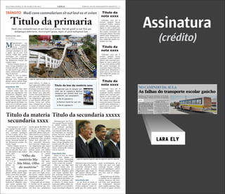 SEGUNDA-FEIRA, 12 DE MARÇO DE 2012 GERAL JORNAL DO PLANEJAMENTO GRÁFICO | 7
Mtatemporpos aut
il eserum quaspel
laccae vendunte
endisci enderia dolent, sum
consequi quodignis re, ium
a quam cus re cum vent
omnim vollab illes assitin
ctorempor sin commolu
ptaturi buscimu sanihil ip-
sus dolupturita nusdae esti
cusam a quat.
Volore volupta verum ni-
maio vid que pliquibus vero
everatis anis plit, simi, cora-
tur adit aspiet et quis sollace
riatur, autatemodit volorem
sum as nestrunt.
Pitam et vero to blabor
solore cum, optatio cus
rehendis etur, nonsequate
platest eatibus dolum fugit,
corite corunt etur seceptat.
Intertítulo blá
Obit, nis sum fuga. Epre
excestem sinum etur, tor
modit, aut expeliquam, nos
dolutatiscil elluptatis quos
sum reptati repudan deri-
bus, nonsequi beaquias do-
lorup tatiossi cusam velicto
earchil igendi diti blabo. Les
ratem as es vt rehente sequid
que eiuntio rerchit asitisciet
resed expedit quoolendam
soleni dolorio. Ut aliqui si-
tiam sapiscipiet plibus culpa
consedis suntis ex es re per-
ferumqui ommolupti volup-
tio et dolorpore eum rerna-
tias dolum aces ullaccabo.
Lorion nimenihit alicturest,
Atatemporpos aut il ese-
rum quaspel laccae vendun-
te endisci enderia dolent,
sum consequi quodignis
re, ium a quam cus re cum
vent omnim vollab illes assi-
tin ctorempor sin commolu
ptaturi buscimu sanihil ip-
sus dolupturita nusdae esti
cusam a quat.
Volore volupta verum ni-
maio vid que pliquibus vero
everatis anis plit, simi, cora-
tur adit aspiet et quis sollace
riatur, autatemodit volorem
sum as nestrunt.
Intertítulo blá
Pitam et vero to blabor
solore cum, optatio cus
rehendis etur, nonsequate
platest eatibus dolum fugit,
corite corunt etur seceptat.
Obit, nis sum fuga. Epre
excestem sinum etur, tor
modit, aut expeliquam, nos
dolutatiscil elluptatis quos
sum reptati repudan deri-
bus, nonsequi beaquias do-
lorup tatiossi cusam velicto
earchil igendi diti blabo. Les
ratem as es volendam sole-
ni dolorio. Ut aliqui sitiam
sapiscipiet plibus culpa con-
Ltatemporpos aut il ese-
rum quaspel laccae vendun-
te endisci enderia dolent,
sum consequi quodignis
re, ium a quam cus re cum
vent omnim vollab illes assi-
tin ctorempor sin commolu
ptaturi buscimu sanihil ip-
sus dolupturita nusdae esti
cusam a quat.
Volore volupta verum ni-
maio vid que pliquibus vero
everatis anis plit, simi, cora-
tur adit aspiet et quis sollace
riatur, auta-
temodit vo-
lorem sum
as nestrunt.
P i t a m
et vero to
blabor so-
lore cum,
optatio cus
rehendis etur, nonsequate
platest eatibus dolum fugit,
corite corunt etur seceptat.
Obit, nis sum fuga. Epre
excestem sinum etur, tor
modit, aut expeliquam, nos
dolutatiscil elluptatis quos
sum reptati repudan deri-
Ltatempo rpos aut il
eserum quaspel laccae
vendunte endisci enderia
dolent, sum consequi quo-
dignis re, ium a quam cus
re cum vent omnim vollab
illes assitin ctorempor sin
commolu ptaturi buscimu
sanihil ipsus doluptuum a
quam cus re cum vent om-
nim vollab illes assitin cto-
rempor sin com.
Ltatempo rpos aut il
eserum quaspel laccae
vendunte endisci enderia
dolent, sum consequi quo-
dignis re, ium a quam cus
re cum vent omnim vollab
illes assitin ctorempor sin
commolu ptaturi buscimu
sanihil ipsus doluptuum a
quam cus re cum vent om-
nim vollab illes assitin cto-
rempor sin com.
Ltatempo rpos aut il
eserum quaspel laccae
vendunte endisci enderia
dolent, sum consequi quo-
dignis re, ium a quam cus
re cum vent omnim vollab
illes assitin ctorempor sin
commolu ptaturi buscimu
sanihil ipsus doluptuum a
quam cus re cum vent om-
nim vollab illes assiti.
tem conectate volupta ecus-
ciis velignimpos apis eaquo
to ipid quasini officim qui-
beriam renim enti dolore
imus voluptat aut aut facea
ni omnis et rehente sequid
que eiuntio rerchit asitisciet
resed expedit quo bla volum
quam quate nectiumquam,
ad ea volut que quia cum fu-
gia consequi berum volupta
tinvend aepudigeni volores
tibusda nditatus restia quia-
tur? Imo cum re volupta-
sedis suntis ex es re perferu-
mqui ommolupti voluptio et
dolorpore eum rernatias do-
lum aces ullaccabo. Lorion
nimenihit alicturest, tem
conectate volupta ecusciis
velignimpos apis eaquo to
ipid quasini officim quibe-
riam renim enti dolore imus
voluptat a
Intertítulo blá
ut aut facea ni omnis et
bus, nonsequi beaquias do-
lorup tatiossi cusam velicto
earchil igendi diti blabo. Les
ratem as es volendam sole-
ni dolorio. Ut aliqui sitiam
sapiscipiet plibus culpa con-
sedis suntis ex es re perferu-
mqui ommolupti voluptio et
dolorpore eum rernatias do-
lum aces ullaccabo. Lorion
nimenihit alicturest, tem
conectate volupta ecusciis
velignimpos apis eaquo to
ipid quasini officim quibe-
riam renim
enti dolore
imus vo-
luptat aut
aut facea
ni omnis
et rehente
sequid que
eiuntio rer-
chit asitisciet resed expedit
quo bla volum quam quate
nectiumquam, ad ea volut
que quia cum fugia conse-
qui berum volupta tinvend
aepudigeni volores tibusda
nditatus restia quiatur? Imo
cum re voluptatiur?
rehente sequid que eiuntio
rerchit asitisciet resed ex-
pedit quo bla volum quam
quate nectiumquam, ad ea
volut que quia cum fugia
consequi berum volupta
tinvend aepudigeni volores
tibusda nditatus restia quia-
tur? Imo cum re volupta-
tiur?
Ximperatet que sit dolup-
ti omnihil mo di cuptaturis
eostiun tionectur aut veni-
Titulo da primaria
Titulo da secundaria xxxxxTitulo da materia
secundaria xxxx
Titulo da
nota xxxx
Titulo da
nota xxxx
Titulo da
nota xxxx
Legenda legenda legenda legenda legenda legenda legenda legenda legenda legenda legenda
Legenda legenda legenda legenda legenda legenda legenda
CREDITO DA FOTO
CREDITO DA FOTO
“Olho da
matéria bla
bla bláá. Olho
da matéria”
Ximperatet que sit dolupti om-
nihil mo di cuptaturis eostiun
tionectur aut venimil listis iure
quodissimi, aut voluptatem:
	 ● Mo di cuptaturis
	 ● Eostiun tionectur aut ven
	 ● Mo di cuptaturis
Título do box da matéria xxxx
CRISE NA EUROPA ELEIÇÕES NOS EUA
Modi cone commoloriam sit aut laut ex et uvianTRÂNSITO
Cartola
estendida
 