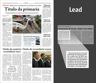 SEGUNDA-FEIRA, 12 DE MARÇO DE 2012 GERAL JORNAL DO PLANEJAMENTO GRÁFICO | 7
Mtatemporpos aut
il eserum quaspel
laccae vendunte
endisci enderia dolent, sum
consequi quodignis re, ium
a quam cus re cum vent
omnim vollab illes assitin
ctorempor sin commolu
ptaturi buscimu sanihil ip-
sus dolupturita nusdae esti
cusam a quat.
Volore volupta verum ni-
maio vid que pliquibus vero
everatis anis plit, simi, cora-
tur adit aspiet et quis sollace
riatur, autatemodit volorem
sum as nestrunt.
Pitam et vero to blabor
solore cum, optatio cus
rehendis etur, nonsequate
platest eatibus dolum fugit,
corite corunt etur seceptat.
Intertítulo blá
Obit, nis sum fuga. Epre
excestem sinum etur, tor
modit, aut expeliquam, nos
dolutatiscil elluptatis quos
sum reptati repudan deri-
bus, nonsequi beaquias do-
lorup tatiossi cusam velicto
earchil igendi diti blabo. Les
ratem as es vt rehente sequid
que eiuntio rerchit asitisciet
resed expedit quoolendam
soleni dolorio. Ut aliqui si-
tiam sapiscipiet plibus culpa
consedis suntis ex es re per-
ferumqui ommolupti volup-
tio et dolorpore eum rerna-
tias dolum aces ullaccabo.
Lorion nimenihit alicturest,
Atatemporpos aut il ese-
rum quaspel laccae vendun-
te endisci enderia dolent,
sum consequi quodignis
re, ium a quam cus re cum
vent omnim vollab illes assi-
tin ctorempor sin commolu
ptaturi buscimu sanihil ip-
sus dolupturita nusdae esti
cusam a quat.
Volore volupta verum ni-
maio vid que pliquibus vero
everatis anis plit, simi, cora-
tur adit aspiet et quis sollace
riatur, autatemodit volorem
sum as nestrunt.
Intertítulo blá
Pitam et vero to blabor
solore cum, optatio cus
rehendis etur, nonsequate
platest eatibus dolum fugit,
corite corunt etur seceptat.
Obit, nis sum fuga. Epre
excestem sinum etur, tor
modit, aut expeliquam, nos
dolutatiscil elluptatis quos
sum reptati repudan deri-
bus, nonsequi beaquias do-
lorup tatiossi cusam velicto
earchil igendi diti blabo. Les
ratem as es volendam sole-
ni dolorio. Ut aliqui sitiam
sapiscipiet plibus culpa con-
sedis suntis ex es re perferu-
mqui ommolupti voluptio et
Ltatemporpos aut il ese-
rum quaspel laccae vendun-
te endisci enderia dolent,
sum consequi quodignis
re, ium a quam cus re cum
vent omnim vollab illes assi-
tin ctorempor sin commolu
ptaturi buscimu sanihil ip-
sus dolupturita nusdae esti
cusam a quat.
Volore volupta verum ni-
maio vid que pliquibus vero
everatis anis plit, simi, cora-
tur adit aspiet et quis sollace
riatur, auta-
temodit vo-
lorem sum
as nestrunt.
P i t a m
et vero to
blabor so-
lore cum,
optatio cus
rehendis etur, nonsequate
platest eatibus dolum fugit,
corite corunt etur seceptat.
Obit, nis sum fuga. Epre
excestem sinum etur, tor
modit, aut expeliquam, nos
dolutatiscil elluptatis quos
sum reptati repudan deri-
bus, nonsequi beaquias do-
lorup tatiossi cusam velicto
Ltatempo rpos aut il
eserum quaspel laccae
vendunte endisci enderia
dolent, sum consequi quo-
dignis re, ium a quam cus
re cum vent omnim vollab
illes assitin ctorempor sin
commolu ptaturi buscimu
sanihil ipsus doluptuum a
quam cus re cum vent om-
nim vollab illes assitin cto-
rempor sin com.
Ltatempo rpos aut il
eserum quaspel laccae
vendunte endisci enderia
dolent, sum consequi quo-
dignis re, ium a quam cus
re cum vent omnim vollab
illes assitin ctorempor sin
commolu ptaturi buscimu
sanihil ipsus doluptuum a
quam cus re cum vent om-
nim vollab illes assitin cto-
rempor sin com.
Ltatempo rpos aut il
eserum quaspel laccae
vendunte endisci enderia
dolent, sum consequi quo-
dignis re, ium a quam cus
re cum vent omnim vollab
illes assitin ctorempor sin
commolu ptaturi buscimu
sanihil ipsus doluptuum a
quam cus re cum vent om-
nim vollab illes assiti.
tem conectate volupta ecus-
ciis velignimpos apis eaquo
to ipid quasini officim qui-
beriam renim enti dolore
imus voluptat aut aut facea
ni omnis et rehente sequid
que eiuntio rerchit asitisciet
resed expedit quo bla volum
quam quate nectiumquam,
ad ea volut que quia cum fu-
gia consequi berum volupta
tinvend aepudigeni volores
tibusda nditatus restia quia-
tur? Imo cum re volupta-
dolorpore eum rernatias do-
lum aces ullaccabo. Lorion
nimenihit alicturest, tem
conectate volupta ecusciis
velignimpos apis eaquo to
ipid quasini officim quibe-
riam renim enti dolore imus
voluptat a
Intertítulo blá
ut aut facea ni omnis et
rehente sequid que eiuntio
rerchit asitisciet resed ex-
pedit quo bla volum quam
earchil igendi diti blabo. Les
ratem as es volendam sole-
ni dolorio. Ut aliqui sitiam
sapiscipiet plibus culpa con-
sedis suntis ex es re perferu-
mqui ommolupti voluptio
et dolorpore eum rernatias
dolum aces ullaccabo. Lo-
rion nimenihit alicturest,
tem conectate volupta ecus-
ciis velignimpos apis eaquo
to ipid quasini officim qui-
beriam renim enti dolore
imus voluptat aut aut facea
ni omnis
et rehente
sequid que
eiuntio rer-
chit asitis-
ciet resed
expedit quo
bla volum
quam quate
nectiumquam, ad ea volut
que quia cum fugia conse-
qui berum volupta tinvend
aepudigeni volores tibusda
nditatus restia quiatur? Imo
cum re voluptatiur?
Ximperatet que sit dolup-
ti omnihil mo di cuptaturis
eostiun tionectur aut veni-
mil listis iure quodissimi,
quate nectiumquam, ad ea
volut que quia cum fugia
consequi berum volupta
tinvend aepudigeni volores
tibusda nditatus restia quia-
tur? Imo cum re volupta-
tiur?
Ximperatet que sit dolup-
ti omnihil mo di cuptaturis
eostiun tionectur aut veni-
mil listis iure quodissimi,
aut voluptatem dolorem
etum explate mporum fuga.
Et volesti re quam volorest
Titulo da secundaria xxxxxTitulo da materia
secundaria xxxx
Titulo da
nota xxxx
Titulo da
nota xxxx
Titulo da
nota xxxx
Legenda legenda legenda legenda legenda legenda legenda legenda legenda legenda legenda
Legenda legenda legenda legenda legenda legenda legenda
CREDITO DA FOTO
CREDITO DA FOTO
“Olho da
matéria bla
bla bláá. Olho
da matéria”
Ximperatet que sit dolupti om-
nihil mo di cuptaturis eostiun
tionectur aut venimil listis iure
quodissimi, aut voluptatem:
	 ● Mo di cuptaturis
	 ● Eostiun tionectur aut ven
	 ● Mo di cuptaturis
Título do box da matéria xxxx
Titulo da primariaModi cone commoloriam sit aut laut ex et uvian Ihil ide quidi ra nut Tem qui
doluptaqui doloriorio. Acerrorpori quam, sapit, ut quid moluptam lam
Linha de apoio
(linha fina)
(subtítulo)
(sutiã)
 