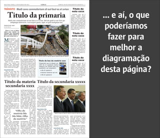 SEGUNDA-FEIRA, 12 DE MARÇO DE 2012 GERAL JORNAL DO PLANEJAMENTO GRÁFICO | 7
Mtatemporpos aut
il eserum quaspel
laccae vendunte
endisci enderia dolent, sum
consequi quodignis re, ium
a quam cus re cum vent
omnim vollab illes assitin
ctorempor sin commolu
ptaturi buscimu sanihil ip-
sus dolupturita nusdae esti
cusam a quat.
Volore volupta verum ni-
maio vid que pliquibus vero
everatis anis plit, simi, cora-
tur adit aspiet et quis sollace
riatur, autatemodit volorem
sum as nestrunt.
Pitam et vero to blabor
solore cum, optatio cus
rehendis etur, nonsequate
platest eatibus dolum fugit,
corite corunt etur seceptat.
Intertítulo blá
Obit, nis sum fuga. Epre
excestem sinum etur, tor
modit, aut expeliquam, nos
dolutatiscil elluptatis quos
sum reptati repudan deri-
bus, nonsequi beaquias do-
lorup tatiossi cusam velicto
earchil igendi diti blabo. Les
ratem as es vt rehente sequid
que eiuntio rerchit asitisciet
resed expedit quoolendam
soleni dolorio. Ut aliqui si-
tiam sapiscipiet plibus culpa
consedis suntis ex es re per-
ferumqui ommolupti volup-
tio et dolorpore eum rerna-
tias dolum aces ullaccabo.
Lorion nimenihit alicturest,
Atatemporpos aut il ese-
rum quaspel laccae vendun-
te endisci enderia dolent,
sum consequi quodignis
re, ium a quam cus re cum
vent omnim vollab illes assi-
tin ctorempor sin commolu
ptaturi buscimu sanihil ip-
sus dolupturita nusdae esti
cusam a quat.
Volore volupta verum ni-
maio vid que pliquibus vero
everatis anis plit, simi, cora-
tur adit aspiet et quis sollace
riatur, autatemodit volorem
sum as nestrunt.
Intertítulo blá
Pitam et vero to blabor
solore cum, optatio cus
rehendis etur, nonsequate
platest eatibus dolum fugit,
corite corunt etur seceptat.
Obit, nis sum fuga. Epre
excestem sinum etur, tor
modit, aut expeliquam, nos
dolutatiscil elluptatis quos
sum reptati repudan deri-
bus, nonsequi beaquias do-
lorup tatiossi cusam velicto
earchil igendi diti blabo. Les
ratem as es volendam sole-
ni dolorio. Ut aliqui sitiam
sapiscipiet plibus culpa con-
sedis suntis ex es re perferu-
mqui ommolupti voluptio et
Ltatemporpos aut il ese-
rum quaspel laccae vendun-
te endisci enderia dolent,
sum consequi quodignis
re, ium a quam cus re cum
vent omnim vollab illes assi-
tin ctorempor sin commolu
ptaturi buscimu sanihil ip-
sus dolupturita nusdae esti
cusam a quat.
Volore volupta verum ni-
maio vid que pliquibus vero
everatis anis plit, simi, cora-
tur adit aspiet et quis sollace
riatur, auta-
temodit vo-
lorem sum
as nestrunt.
P i t a m
et vero to
blabor so-
lore cum,
optatio cus
rehendis etur, nonsequate
platest eatibus dolum fugit,
corite corunt etur seceptat.
Obit, nis sum fuga. Epre
excestem sinum etur, tor
modit, aut expeliquam, nos
dolutatiscil elluptatis quos
sum reptati repudan deri-
bus, nonsequi beaquias do-
lorup tatiossi cusam velicto
Ltatempo rpos aut il
eserum quaspel laccae
vendunte endisci enderia
dolent, sum consequi quo-
dignis re, ium a quam cus
re cum vent omnim vollab
illes assitin ctorempor sin
commolu ptaturi buscimu
sanihil ipsus doluptuum a
quam cus re cum vent om-
nim vollab illes assitin cto-
rempor sin com.
Ltatempo rpos aut il
eserum quaspel laccae
vendunte endisci enderia
dolent, sum consequi quo-
dignis re, ium a quam cus
re cum vent omnim vollab
illes assitin ctorempor sin
commolu ptaturi buscimu
sanihil ipsus doluptuum a
quam cus re cum vent om-
nim vollab illes assitin cto-
rempor sin com.
Ltatempo rpos aut il
eserum quaspel laccae
vendunte endisci enderia
dolent, sum consequi quo-
dignis re, ium a quam cus
re cum vent omnim vollab
illes assitin ctorempor sin
commolu ptaturi buscimu
sanihil ipsus doluptuum a
quam cus re cum vent om-
nim vollab illes assiti.
tem conectate volupta ecus-
ciis velignimpos apis eaquo
to ipid quasini officim qui-
beriam renim enti dolore
imus voluptat aut aut facea
ni omnis et rehente sequid
que eiuntio rerchit asitisciet
resed expedit quo bla volum
quam quate nectiumquam,
ad ea volut que quia cum fu-
gia consequi berum volupta
tinvend aepudigeni volores
tibusda nditatus restia quia-
tur? Imo cum re volupta-
dolorpore eum rernatias do-
lum aces ullaccabo. Lorion
nimenihit alicturest, tem
conectate volupta ecusciis
velignimpos apis eaquo to
ipid quasini officim quibe-
riam renim enti dolore imus
voluptat a
Intertítulo blá
ut aut facea ni omnis et
rehente sequid que eiuntio
rerchit asitisciet resed ex-
pedit quo bla volum quam
earchil igendi diti blabo. Les
ratem as es volendam sole-
ni dolorio. Ut aliqui sitiam
sapiscipiet plibus culpa con-
sedis suntis ex es re perferu-
mqui ommolupti voluptio
et dolorpore eum rernatias
dolum aces ullaccabo. Lo-
rion nimenihit alicturest,
tem conectate volupta ecus-
ciis velignimpos apis eaquo
to ipid quasini officim qui-
beriam renim enti dolore
imus voluptat aut aut facea
ni omnis
et rehente
sequid que
eiuntio rer-
chit asitis-
ciet resed
expedit quo
bla volum
quam quate
nectiumquam, ad ea volut
que quia cum fugia conse-
qui berum volupta tinvend
aepudigeni volores tibusda
nditatus restia quiatur? Imo
cum re voluptatiur?
Ximperatet que sit dolup-
ti omnihil mo di cuptaturis
eostiun tionectur aut veni-
mil listis iure quodissimi,
quate nectiumquam, ad ea
volut que quia cum fugia
consequi berum volupta
tinvend aepudigeni volores
tibusda nditatus restia quia-
tur? Imo cum re volupta-
tiur?
Ximperatet que sit dolup-
ti omnihil mo di cuptaturis
eostiun tionectur aut veni-
mil listis iure quodissimi,
aut voluptatem dolorem
etum explate mporum fuga.
Et volesti re quam volorest
Titulo da secundaria xxxxxTitulo da materia
secundaria xxxx
Titulo da
nota xxxx
Titulo da
nota xxxx
Titulo da
nota xxxx
Legenda legenda legenda legenda legenda legenda legenda legenda legenda legenda legenda
Legenda legenda legenda legenda legenda legenda legenda
CREDITO DA FOTO
CREDITO DA FOTO
“Olho da
matéria bla
bla bláá. Olho
da matéria”
Ximperatet que sit dolupti om-
nihil mo di cuptaturis eostiun
tionectur aut venimil listis iure
quodissimi, aut voluptatem:
	 ● Mo di cuptaturis
	 ● Eostiun tionectur aut ven
	 ● Mo di cuptaturis
Título do box da matéria xxxx
Titulo da primariaModi cone commoloriam sit aut laut ex et uvian Ihil ide quidi ra nut Tem qui
doluptaqui doloriorio. Acerrorpori quam, sapit, ut quid moluptam lam
Linha de apoio
(linha fina)
(subtítulo)
(sutiã)
 