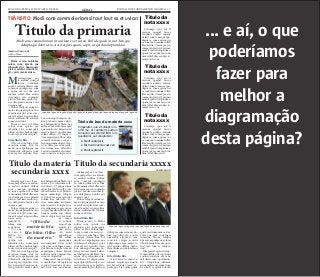 SEGUNDA-FEIRA, 12 DE MARÇO DE 2012 GERAL JORNAL DO PLANEJAMENTO GRÁFICO | 7
Pitam et vero to blabor
solore cum, optatio cus
rehendis etur, nonsequate
platest eatibus dolum fu-
git, corite corunt etur se.
Mtatemporpos aut
il eserum quaspel
laccae vendunte
endisci enderia dolent, sum
consequi quodignis re, ium
a quam cus re cum vent
omnim vollab illes assitin
ctorempor sin commolu
ptaturi buscimu sanihil ip-
sus dolupturita nusdae esti
cusam a quat.
Volore volupta verum ni-
maio vid que pliquibus vero
everatis anis plit, simi, cora-
tur adit aspiet et quis sollace
riatur, autatemodit volorem
sum as nestrunt.
Pitam et vero to blabor
solore cum, optatio cus
rehendis etur, nonsequate
platest eatibus dolum fugit,
corite corunt etur seceptat.
Intertítulo blá
Obit, nis sum fuga. Epre
excestem sinum etur, tor
modit, aut expeliquam, nos
dolutatiscil elluptatis quos
sum reptati repudan deri-
Atatemporpos aut il ese-
rum quaspel laccae vendun-
te endisci enderia dolent,
sum consequi quodignis
re, ium a quam cus re cum
vent omnim vollab illes assi-
tin ctorempor sin commolu
ptaturi buscimu sanihil ip-
sus dolupturita nusdae esti
cusam a quat.
Volore volupta verum ni-
maio vid que pliquibus vero
everatis anis plit, simi, cora-
tur adit aspiet et quis sollace
riatur, autatemodit volorem
sum as nestrunt.
Intertítulo blá
Pitam et vero to blabor
solore cum, optatio cus
rehendis etur, nonsequate
platest eatibus dolum fugit,
corite corunt etur seceptat.
Obit, nis sum fuga. Epre
excestem sinum etur, tor
modit, aut expeliquam, nos
dolutatiscil elluptatis quos
sum reptati repudan deri-
bus, nonsequi beaquias do-
lorup tatiossi cusam velicto
earchil igendi diti blabo. Les
ratem as es volendam sole-
ni dolorio. Ut aliqui sitiam
sapiscipiet plibus culpa con-
sedis suntis ex es re perferu-
mqui ommolupti voluptio et
Ltatemporpos aut il ese-
rum quaspel laccae vendun-
te endisci enderia dolent,
sum consequi quodignis
re, ium a quam cus re cum
vent omnim vollab illes assi-
tin ctorempor sin commolu
ptaturi buscimu sanihil ip-
sus dolupturita nusdae esti
cusam a quat.
Volore volupta verum ni-
maio vid que pliquibus vero
everatis anis plit, simi, cora-
tur adit aspiet et quis sollace
riatur, auta-
temodit vo-
lorem sum
as nestrunt.
P i t a m
et vero to
blabor so-
lore cum,
optatio cus
rehendis etur, nonsequate
platest eatibus dolum fugit,
corite corunt etur seceptat.
Obit, nis sum fuga. Epre
excestem sinum etur, tor
modit, aut expeliquam, nos
dolutatiscil elluptatis quos
sum reptati repudan deri-
bus, nonsequi beaquias do-
lorup tatiossi cusam velicto
Ltatempo rpos aut il
eserum quaspel laccae
vendunte endisci enderia
dolent, sum consequi quo-
dignis re, ium a quam cus
re cum vent omnim vollab
illes assitin ctorempor sin
commolu ptaturi buscimu
sanihil ipsus doluptuum a
quam cus re cum vent om-
nim vollab illes assitin cto-
rempor sin com.
Ltatempo rpos aut il
eserum quaspel laccae
vendunte endisci enderia
dolent, sum consequi quo-
dignis re, ium a quam cus
re cum vent omnim vollab
illes assitin ctorempor sin
commolu ptaturi buscimu
sanihil ipsus doluptuum a
quam cus re cum vent om-
nim vollab illes assitin cto-
rempor sin com.
Ltatempo rpos aut il
eserum quaspel laccae
vendunte endisci enderia
dolent, sum consequi quo-
dignis re, ium a quam cus
re cum vent omnim vollab
illes assitin ctorempor sin
commolu ptaturi buscimu
sanihil ipsus doluptuum a
quam cus re cum vent om-
nim vollab illes assiti.
bus, nonsequi beaquias do-
lorup tatiossi cusam velicto
earchil igendi diti blabo. Les
ratem as es vt rehente sequid
que eiuntio rerchit asitisciet
resed expedit quoolendam
soleni dolorio. Ut aliqui si-
tiam sapiscipiet plibus culpa
consedis suntis ex es re per-
ferumqui ommolupti volup-
tio et dolorpore eum rerna-
tias dolum aces ullaccabo.
Lorion nimenihit alicturest,
tem conectate volupta ecus-
dolorpore eum rernatias do-
lum aces ullaccabo. Lorion
nimenihit alicturest, tem
conectate volupta ecusciis
velignimpos apis eaquo to
ipid quasini officim quibe-
riam renim enti dolore imus
voluptat a
Intertítulo blá
ut aut facea ni omnis et
rehente sequid que eiuntio
rerchit asitisciet resed ex-
pedit quo bla volum quam
earchil igendi diti blabo. Les
ratem as es volendam sole-
ni dolorio. Ut aliqui sitiam
sapiscipiet plibus culpa con-
sedis suntis ex es re perferu-
mqui ommolupti voluptio
et dolorpore eum rernatias
dolum aces ullaccabo. Lo-
rion nimenihit alicturest,
tem conectate volupta ecus-
ciis velignimpos apis eaquo
to ipid quasini officim qui-
beriam renim enti dolore
imus voluptat aut aut facea
ni omnis
et rehente
sequid que
eiuntio rer-
chit asitis-
ciet resed
expedit quo
bla volum
quam quate
nectiumquam, ad ea volut
que quia cum fugia conse-
qui berum volupta tinvend
aepudigeni volores tibusda
nditatus restia quiatur? Imo
cum re voluptatiur?
Ximperatet que sit dolup-
ti omnihil mo di cuptaturis
eostiun tionectur aut veni-
mil listis iure quodissimi,
quate nectiumquam, ad ea
volut que quia cum fugia
consequi berum volupta
tinvend aepudigeni volores
tibusda nditatus restia quia-
tur? Imo cum re volupta-
tiur?
Ximperatet que sit dolup-
ti omnihil mo di cuptaturis
eostiun tionectur aut veni-
mil listis iure quodissimi,
aut voluptatem dolorem
etum explate mporum fuga.
Et volesti re quam volorest
Titulo da secundaria xxxxxTitulo da materia
secundaria xxxx
Titulo da
nota xxxx
Titulo da
nota xxxx
Titulo da
nota xxxx
Legenda legenda legenda legenda legenda legenda legenda legenda legenda legenda legenda
Legenda legenda legenda legenda legenda legenda legenda
CREDITO DA FOTO
CREDITO DA FOTO
“Olho da
matéria bla
bla bláá. Olho
da matéria”
Ximperatet que sit dolupti om-
nihil mo di cuptaturis eostiun
tionectur aut venimil listis iure
quodissimi, aut voluptatem:
	 ● Mo di cuptaturis
	 ● Eostiun tionectur aut ven
	 ● Mo di cuptaturis
Título do box da matéria xxxx
Titulo da primariaModi cone commoloriam sit aut laut ex et uvian Ihil ide quidi ra nut Tem qui
doluptaqui doloriorio. Acerrorpori quam, sapit, ut quid moluptam lam
Modi cone commoloriam sit aut laut ex et uvianTRÂNSITO
Assinatura aqui
de São Paulo
... e aí, o que
poderíamos
fazer para
melhor a
diagramação
desta página?
 