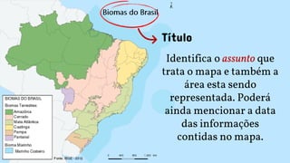 Título
Identifica o assunto que
trata o mapa e também a
área esta sendo
representada. Poderá
ainda mencionar a data
das informações
contidas no mapa.
 