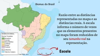 Escala
Razão entre as distâncias
representadas no mapa e as
distâncias reais. A escala
informa o número de vezes
que os elementos presentes
no mapa foram reduzidos de
seu tamanho real na
representação.
 