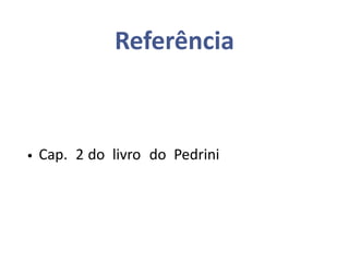 Referência
• Cap. 2 do livro do Pedrini
 