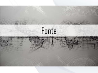 Fonte
 