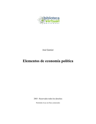 José Garnier
Elementos de economía política
2003 - Reservados todos los derechos
Permitido el uso sin fines comerciales
 