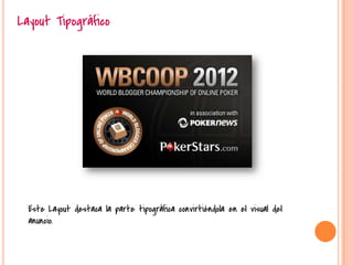 Layout Tipográfico




  Este Layout destaca la parte tipográfica convirtiéndola en el visual del
  anuncio.
 