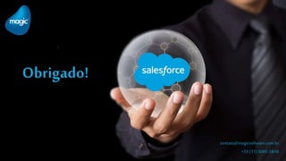 Obrigado!
contato@magicsoftware.com.br
+55 (11) 5085-5818
 