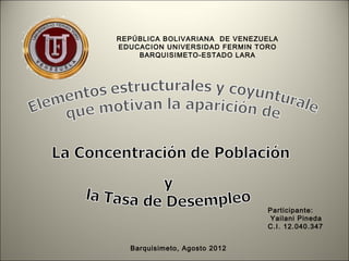 REPÚBLICA BOLIVARIANA DE VENEZUELA
EDUCACION UNIVERSIDAD FERMIN TORO
    BARQUISIMETO-ESTADO LARA




                               Participante:
                               Yailani Pineda
                               C.I. 12.040.347


  Barquisimeto, Agosto 2012
 