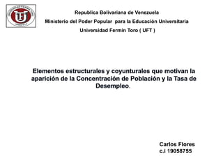 Republica Bolivariana de Venezuela
Ministerio del Poder Popular para la Educación Universitaria
              Universidad Fermín Toro ( UFT )




                                                 Carlos Flores
                                                 c.i 19058755
 