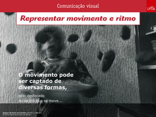 pelo desfocado
no objeto que se move...
O movimento pode
ser captado de
diversas formas,
Ataque de Fúria na Cozinha (detalhe) (1986/87),
de Anna e Bernhard Johannes Blume.
 