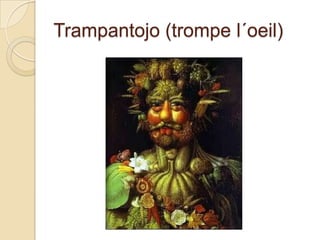 Trampantojo (trompe l´oeil)
 