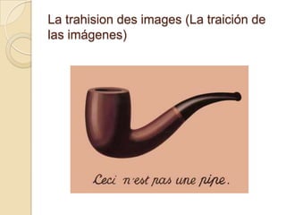 La trahision des images (La traición de
las imágenes)
 