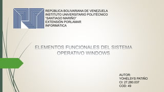 REPÚBLICA BOLIVARIANA DE VENEZUELA
INSTITUTO UNIVERSITARIO POLITÉCNICO
“SANTIAGO MARIÑO”
EXTENSIÓN PORLAMAR
INFORMÁTICA
AUTOR:
YOHELSYS PATIÑO
CI: 27.280.037
COD: 49
 