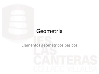 Geometría
Elementos geométricos básicos
 