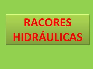 RACORES HIDRÁULICAS