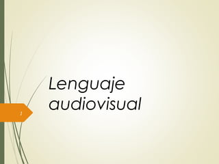 Lenguaje
audiovisual1
 