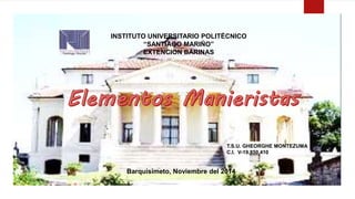 INSTITUTO UNIVERSITARIO POLITÉCNICO 
T.S.U. GHEORGHE MONTEZUMA 
C.I. V-19.850.410 
“SANTIAGO MARIÑO” 
EXTENCION BARINAS 
Barquisimeto, Noviembre del 2014 
 