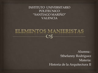 Alumna :
Sthefanny Rodríguez
Materia:
Historia de la Arquitectura II
 