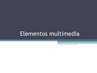 Elementos multimedia 