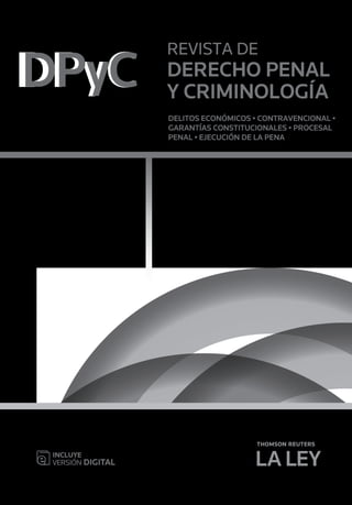 REVISTA DE
DERECHO PENAL
Y CRIMINOLOGÍA
DELITOS ECONÓMICOS • CONTRAVENCIONAL •
GARANTÍAS CONSTITUCIONALES • PROCESAL
PENAL • EJECUCIÓN DE LA PENA
DPyC
DPyC
 