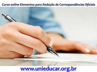 Curso online Elementos para Redação de Correspondências Oficiais
www.unieducar.org.br
 