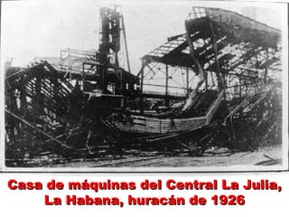 Casa de máquinas del Central La Julia,Casa de máquinas del Central La Julia,
La Habana, huracán de 1926La Habana, huracán de 1926
 