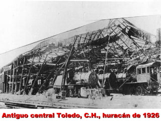 Antiguo central Toledo, C.H., huracán de 1926Antiguo central Toledo, C.H., huracán de 1926Antiguo central Toledo, C.H., huracán de 1926Antiguo central Toledo, C.H., huracán de 1926
 