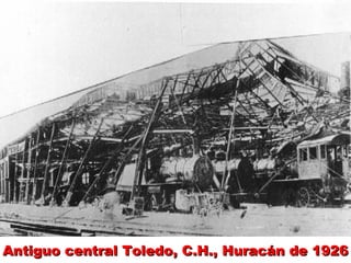 Antiguo central Toledo, C.H., Huracán de 1926Antiguo central Toledo, C.H., Huracán de 1926Antiguo central Toledo, C.H., Huracán de 1926Antiguo central Toledo, C.H., Huracán de 1926
 