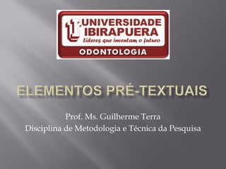 Prof. Ms. Guilherme Terra
Disciplina de Metodologia e Técnica da Pesquisa
 