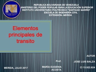 AUTOR
JOSE LUIS BALZA
CI 15.922.624
Prof.
MARÍA EUGENIA
ACOSTA
MERIDA, JULIO 2017
 