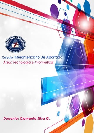 Colegio Interamericano De Apartadó
Área: tecnología e informática
2020
Docente: Clemente Silva G.
2
 
