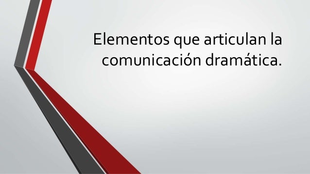 Elementos que articulan la comunicación dramática