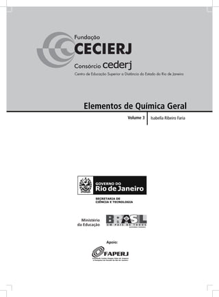 Elementos de Química Geral
              Volume 3   Isabella Ribeiro Faria




     Apoio:
 