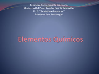 República Bolivariana De Venezuela.
Ministerio Del Poder Popular Para La Educación.
U . E .``Fundación de caracas´´
Barcelona Edo. Anzoátegui.
 