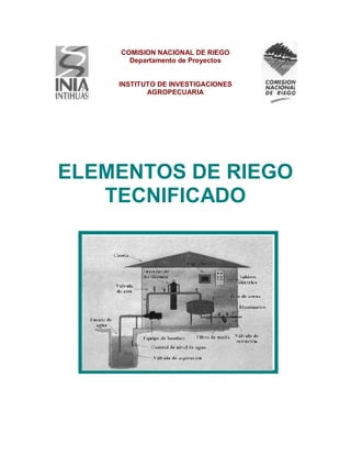 COMISION NACIONAL DE RIEGO
Departamento de Proyectos
INSTITUTO DE INVESTIGACIONES
AGROPECUARIA
ELEMENTOS DE RIEGO
TECNIFICADO
 